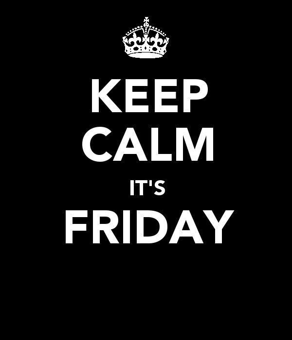 Keep Calm, It's Firday